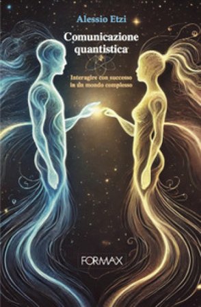 Comunicazione quantistica. Interagire con successo in un mondo complesso Alessio Etzi