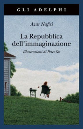 La repubblica dell'immaginazione. Una vita e i suoi libri Azar Nafisi