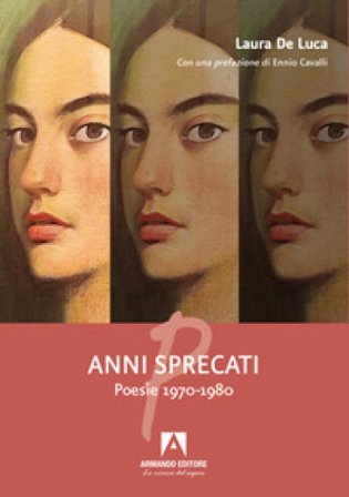 Anni sprecati. Poesie 1970-1980 Laura De Luca
