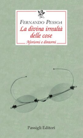 La divina irrealtà delle cose. Aforismi e dintorni. Ediz. italiana, portoghese e inglese Fernando Pessoa