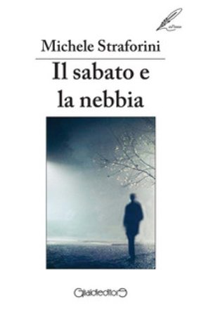 Il sabato e la nebbia Michele Straforini