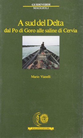 A sud del delta. Dal Po di Goro alle saline di Cervia Mario Vianelli
