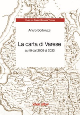 La carta di Varese. Scritti dal 2009 al 2023 Arturo Bortoluzzi
