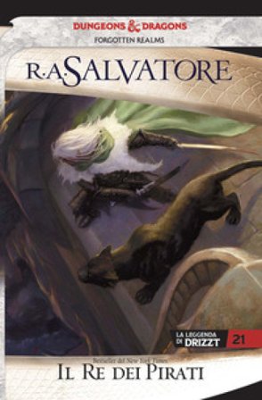 Il re dei pirati. La leggenda di Drizzt. Forgotten Realms. Vol. 22 R. A. Salvatore