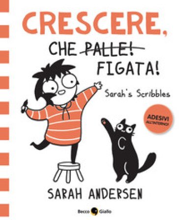 Crescere, che figata! Sarah's Scribbles. Con Adesivi Sarah Andersen