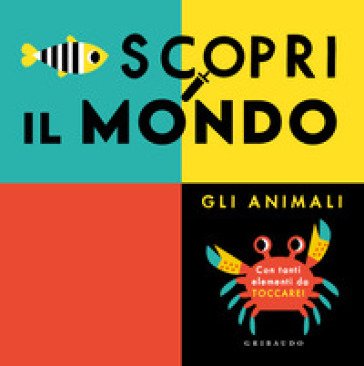 Scopri il mondo. Gli animali. Ediz. a colori