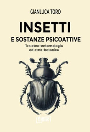 Insetti e sostanze psicoattive. Tra etno-entomologia ed etno-botanica Gianluca Toro