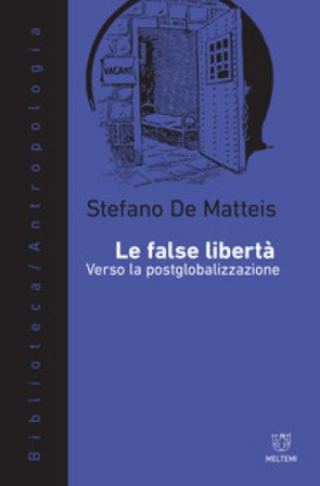 Le false libertà. Verso la postglobalizzazione Stefano De Matteis
