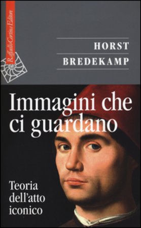 Immagini che ci guardano. Teoria dell'atto iconico Horst Bredekamp