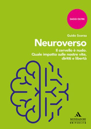 Neuroverso. Il cervello è nudo. Quale impatto sulle nostre vite, diritti e libertà Guido Scorza