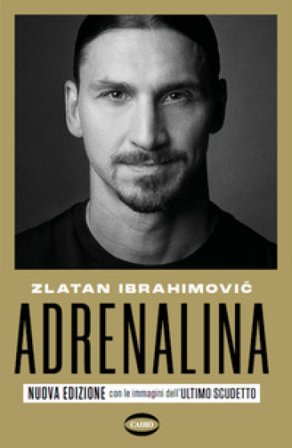 Adrenalina. My untold stories. Nuova ediz. Zlatan Ibrahimovic