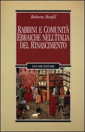 Rabbini e comunità ebraiche nell'Italia del Rinascimento Roberto Bonfil