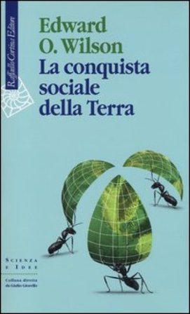 La conquista sociale della Terra Edward Osborne Wilson