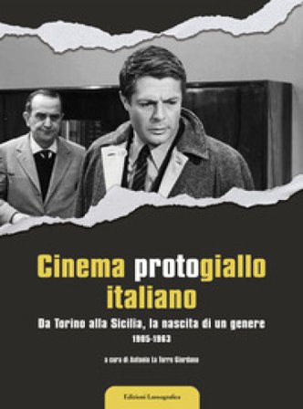 Cinema protogiallo italiano. Da Torino alla Sicilia, la nascita di un genere. Ediz. illustrata Antonio La Torre Giordano