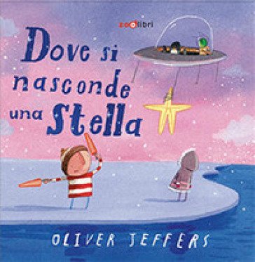 Dove si nasconde una stella. Ediz. a colori Oliver Jeffers