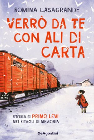Verrò da te con ali di carta. Storia di Primo Levi nei ritagli di memoria Romina Casagrande