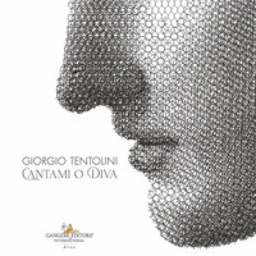 Giorgio Tentolini. Cantami o Diva. Ediz. italiana e inglese Anna Castello