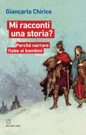 Mi racconti una storia? Perché narrare fiabe ai bambini Giancarlo Chirico