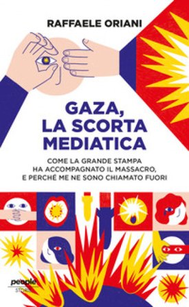 Gaza, la scorta mediatica. Come la grande stampa ha accompagnato il massacro. E perché me ne sono chiamato fuori Raffaele Oriani