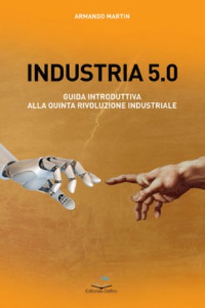 Industria 5.0 Guida introduttiva alla quinta rivoluzione industriale Armando Martin