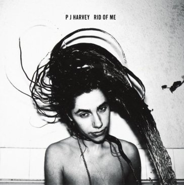 Rid of me PJ Harvey