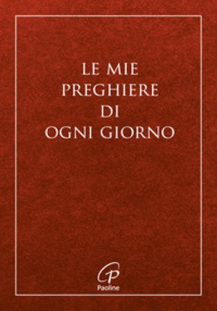 Le mie preghiere di ogni giorno. Nuova ediz.