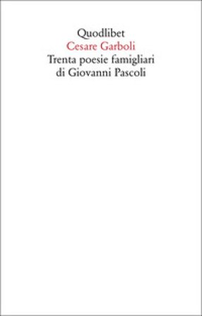 Trenta poesie famigliari di Giovanni Pascoli Cesare Garboli
