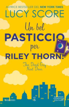 Un bel pasticcio per Riley Thorn! The dead guy next door Lucy Score