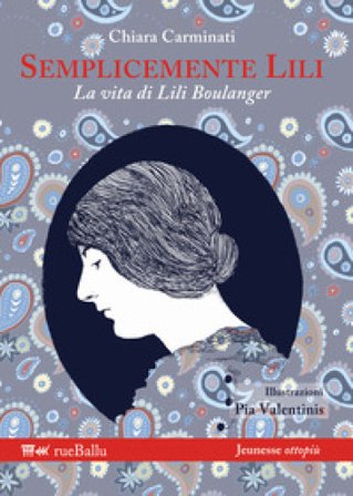 Semplicemente Lili. La vita di Lili Boulanger Chiara Carminati