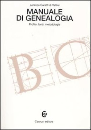 Manuale di genealogia. Profilo, fonti, metodologie Lorenzo Caratti di Valfrei