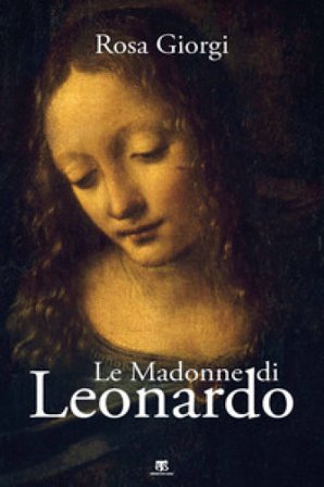 Le Madonne di Leonardo. Ediz. a colori Rosa Giorgi