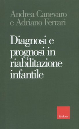 Diagnosi e prognosi in riabilitazione infantile Adriano Ferrari