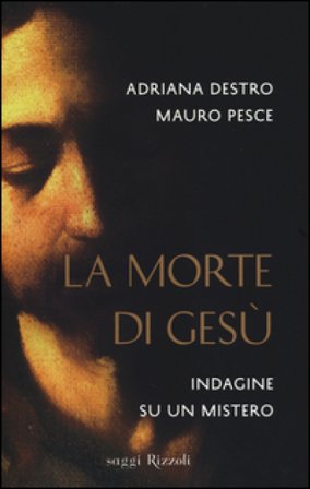 La morte di Gesù. Indagine su un mistero Adriana Destro