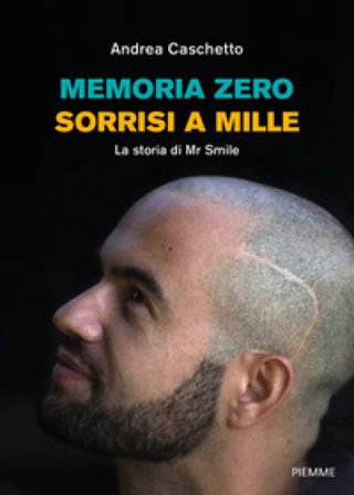 Memoria Zero, sorrisi a mille. La storia di Mr Smile Andrea Caschetto