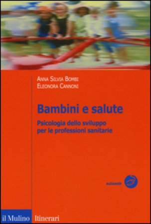 Bambini e salute. Psicologia dello sviluppo per le professioni sanitarie Anna Silvia Bombi