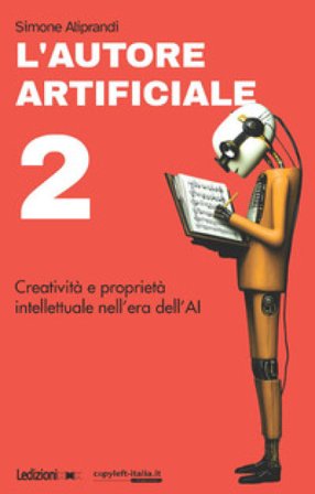 L'autore artificiale. Creatività e proprietà intellettuale nell'era dell'AI. Vol. 2 Simone Aliprandi