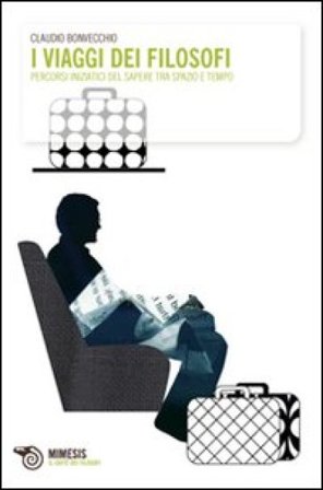 I viaggi dei filosofi. Percorsi iniziatici del sapere tra spazio e tempo Claudio Bonvecchio
