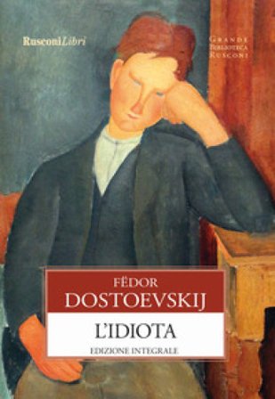 L'idiota. Ediz. integrale Fedor Michajlovic Dostoevskij