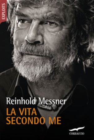 La vita secondo me Reinhold Messner