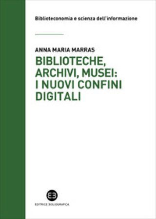 Biblioteche, archivi, musei: i nuovi confini digitali Anna Maria Marras