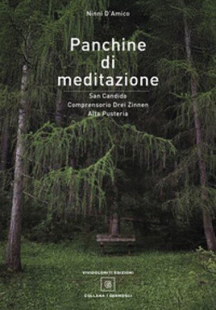 Panchine di meditazione. San Candido Comprensorio Drei Zinnen Alta Pusteria. Ediz. illustrata Ninni