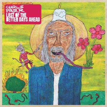 Last of the better days ahead Charlie Parr