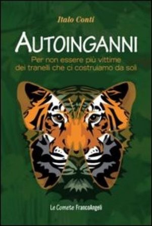 Autoinganni. Per non essere più vittime dei tranelli che ci costruiamo da soli Italo Conti