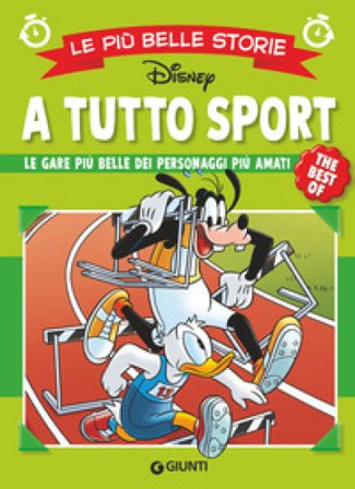 A tutto sport. Le gare più belle dei personaggi più amati. Le più belle storie Disney. The best of Walt Disney