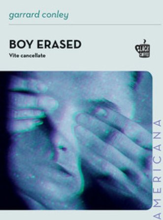 Boy erased. Vite cancellate Garrard Conley