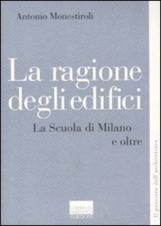 La ragione degli edifici. La scuola di Milano e oltre Antonio Monestiroli