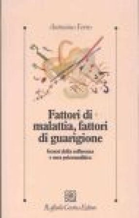 Fattori di malattia, fattori di guarigione Antonino Ferro