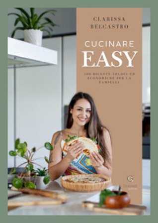 Cucinare easy. 100 ricette veloci ed economiche per la famiglia Clarissa Belcastro