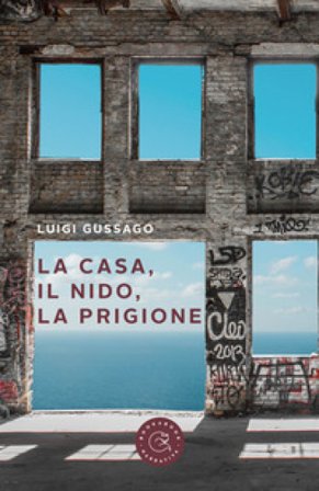La casa, il nido, la prigione Luigi Gussago