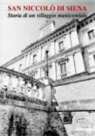 San Niccolò di Siena. Storia di un villaggio manicomiale. Ediz. illustrata